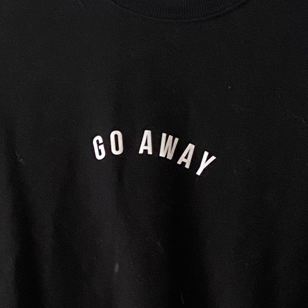 GO AWAY Sweatshirt
